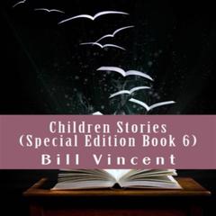 Children Stories (Special Edition Book 6) Audibook, by Bill Vincent