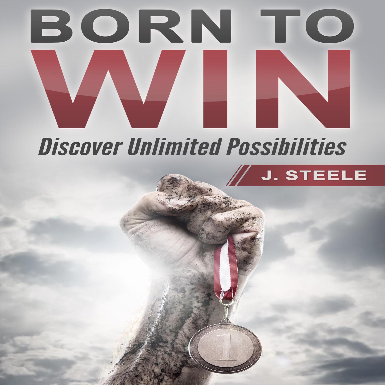 Born to Win: Discover Unlimited Possibilities Audiobook, by J. Steele