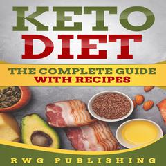 Keto Diet: The Complete Guide with Recipes Audibook, by RWG Publishing