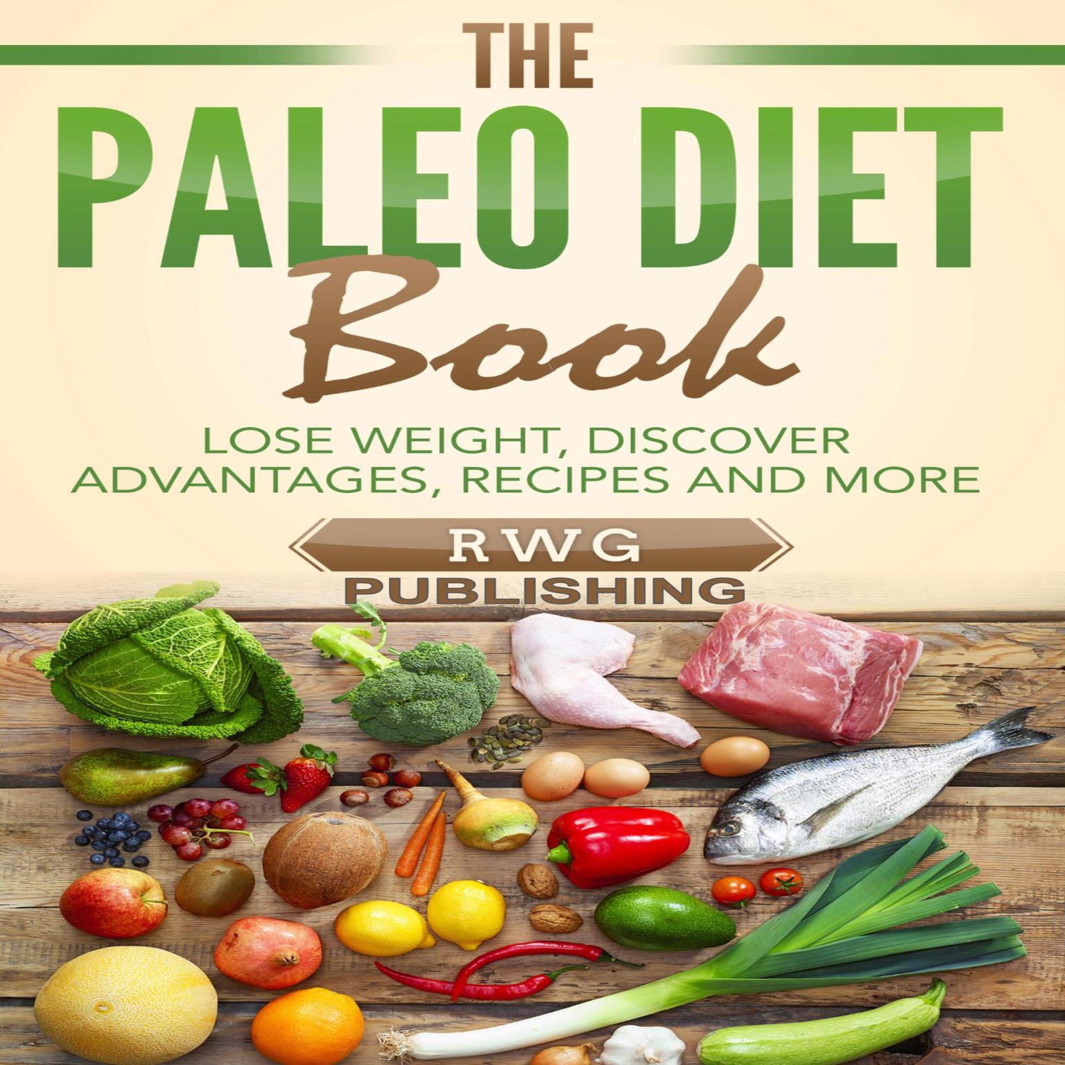 The Paleo Diet Book: Lose Weight, Discover Advantages, Recipes and More Audiobook, by RWG Publishing