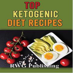 Top Ketogenic Diet Recipes Audibook, by RWG Publishing