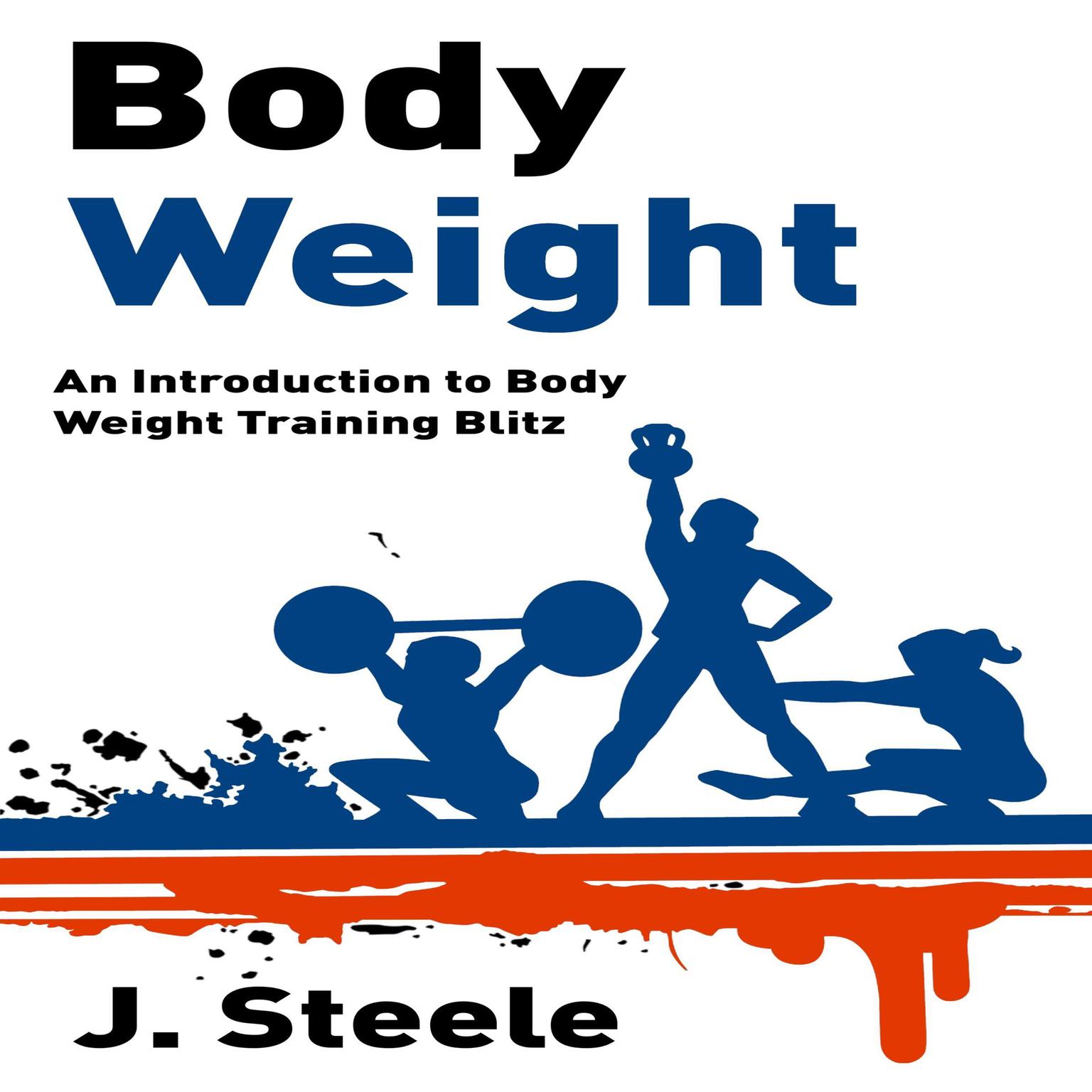 Body Weight: An Introduction to Body Weight Training Blitz Audiobook, by J. Steele