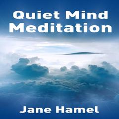 Quiet Mind Meditation Audibook, by Jane Hamel