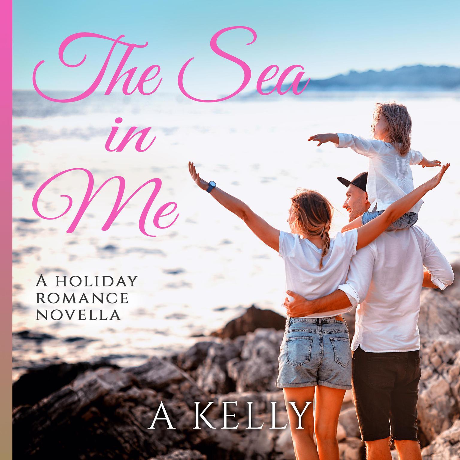 The Sea in Me: A Holiday Romance Novella&nbsp; Audiobook, by A Kelly