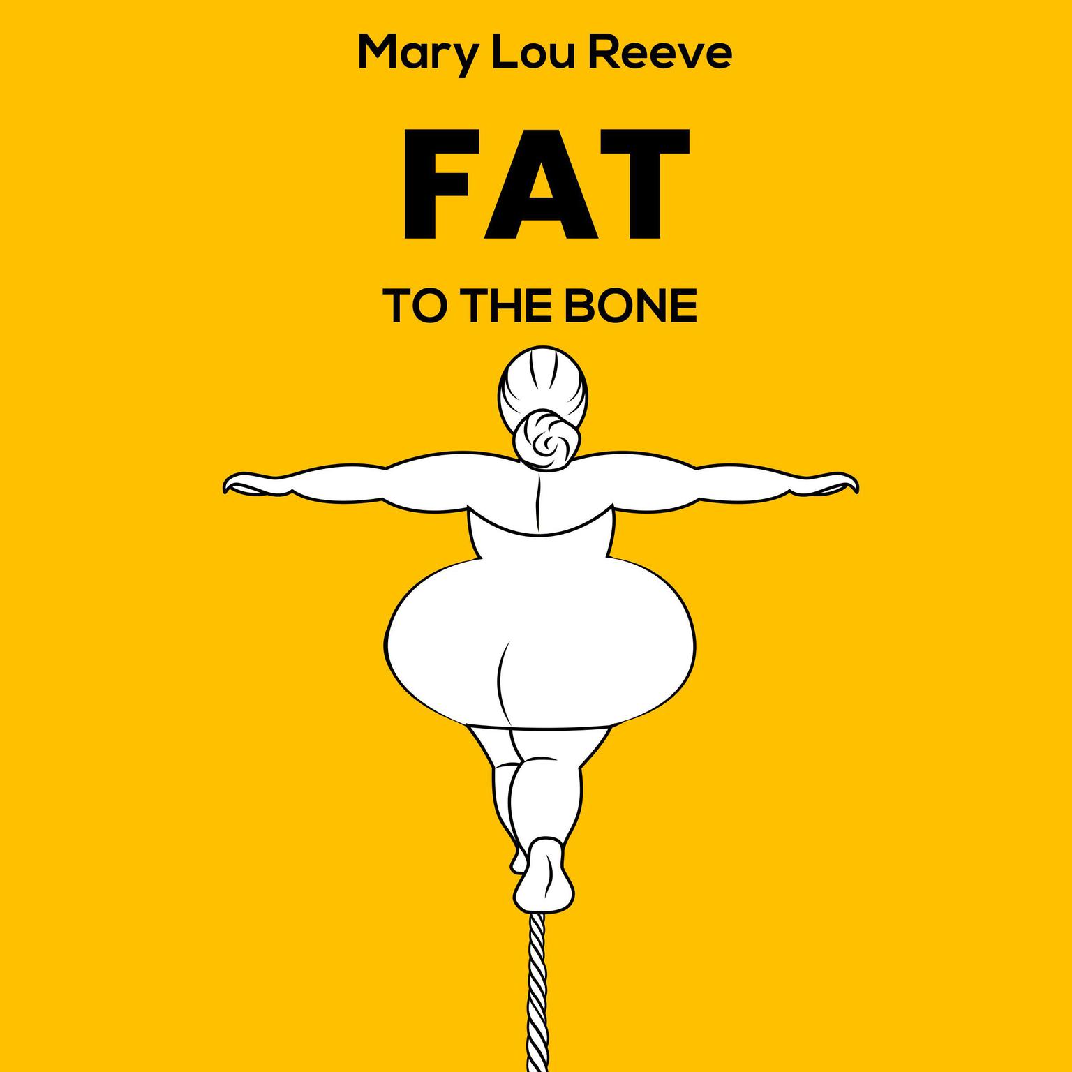 FAT TO THE BONE Audiobook, by Mary Lou Reeve