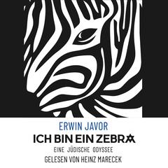 Ich bin ein Zebra: Eine jüdische Odyssee Audibook, by Erwin Javor