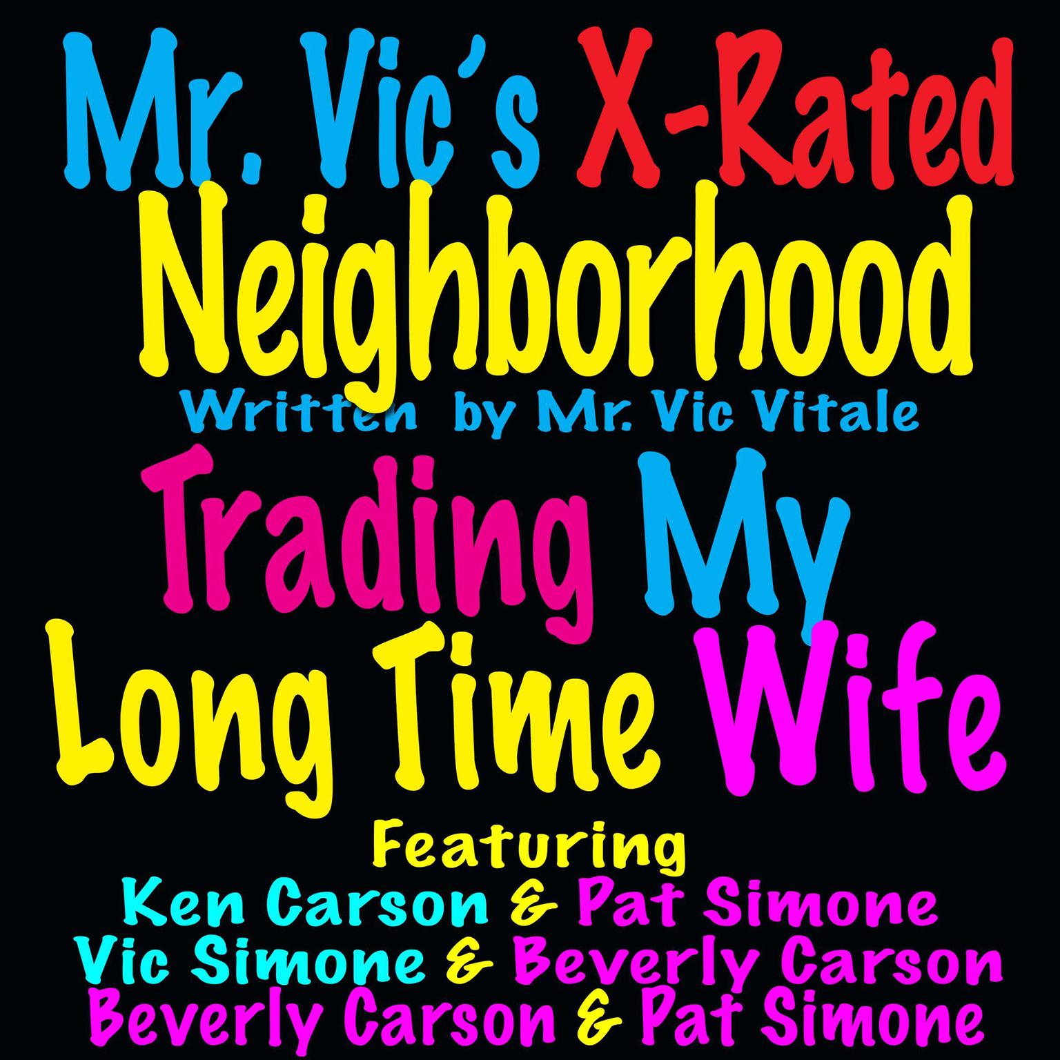 Trading My Long Time Wife: Mr Vic’s X-Rated NeighHood Audiobook, by Mr. Vic Vitale