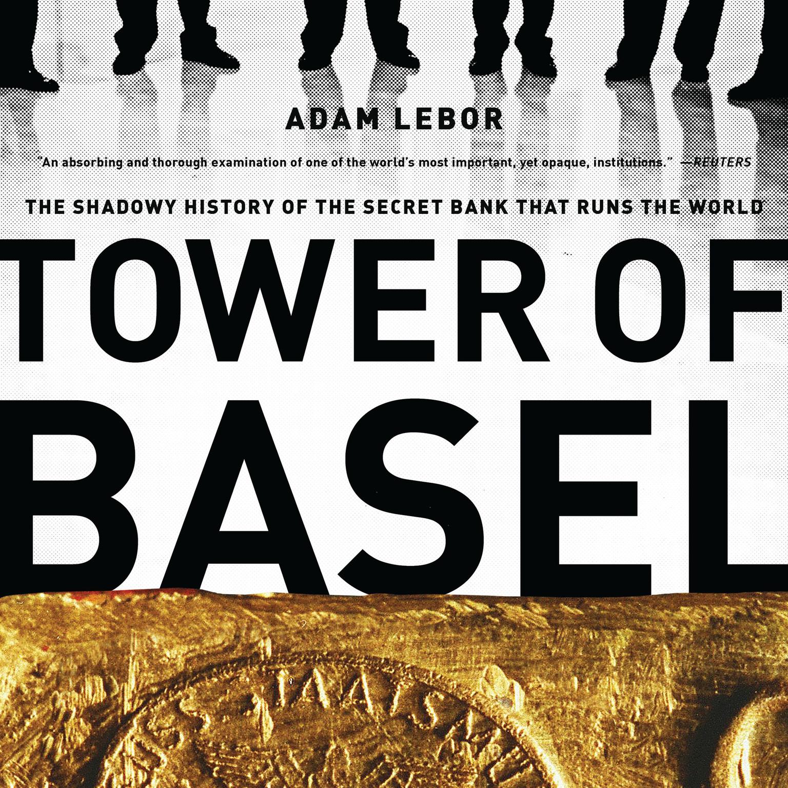 Tower of Basel: The Shadowy History of the Secret Bank that Runs the World Audiobook, by Adam LeBor