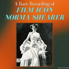 A Rare Recording of Film Icon Norma Shearer Audibook, by Norma Shearer