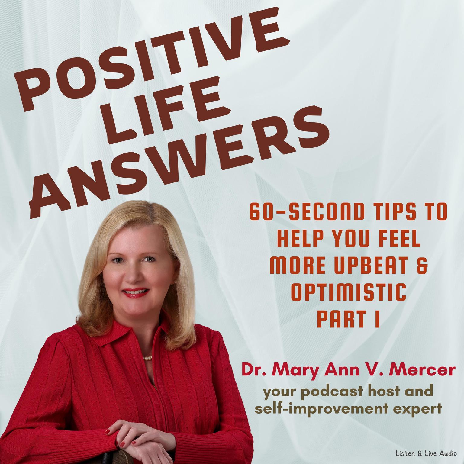 Positive Life Answers: 60-Second Tips To Help You Feel More Upbeat & Optimistic - Part 1 Audiobook, by Mary Ann Mercer