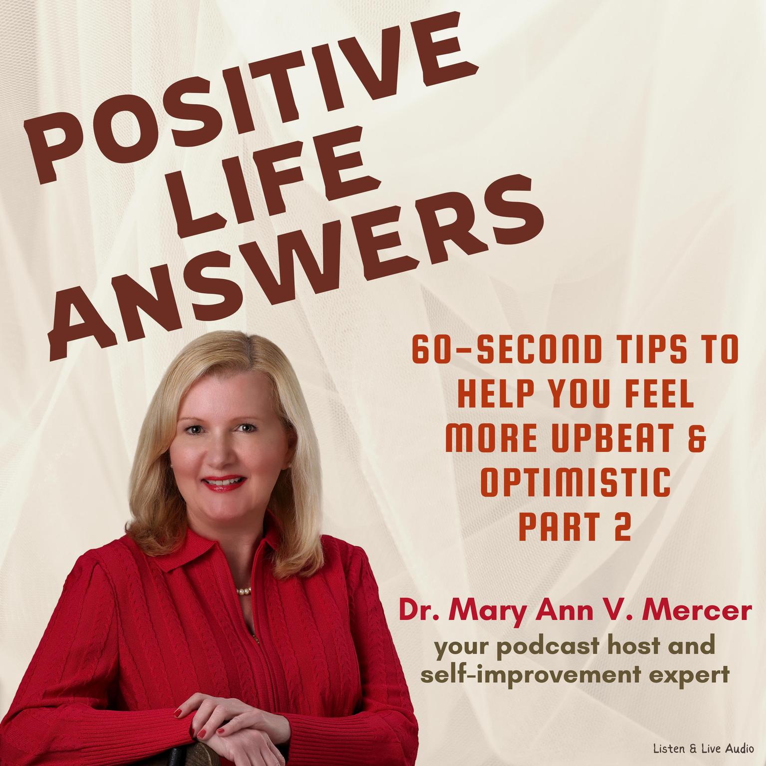 Positive Life Answers: 60-Second Tips To Help You Feel More Upbeat & Optimistic - Part 2 Audiobook, by Mary Ann Mercer