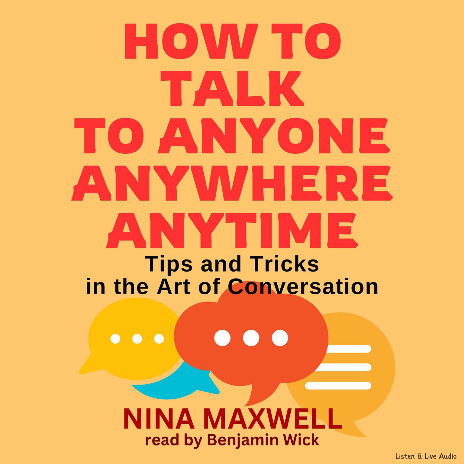 How To Talk To Anyone, Anywhere, Anytime: Tips and Tricks in the Art of Conversation Audiobook, by Nina Maxwell