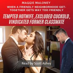 Tempted Hotwife, Excluded Cuckold, Vindicated Former Classmate: When a Friendly Neighborhood Get-together Gets Way Too Friendly Audibook, by Maggie Maloney