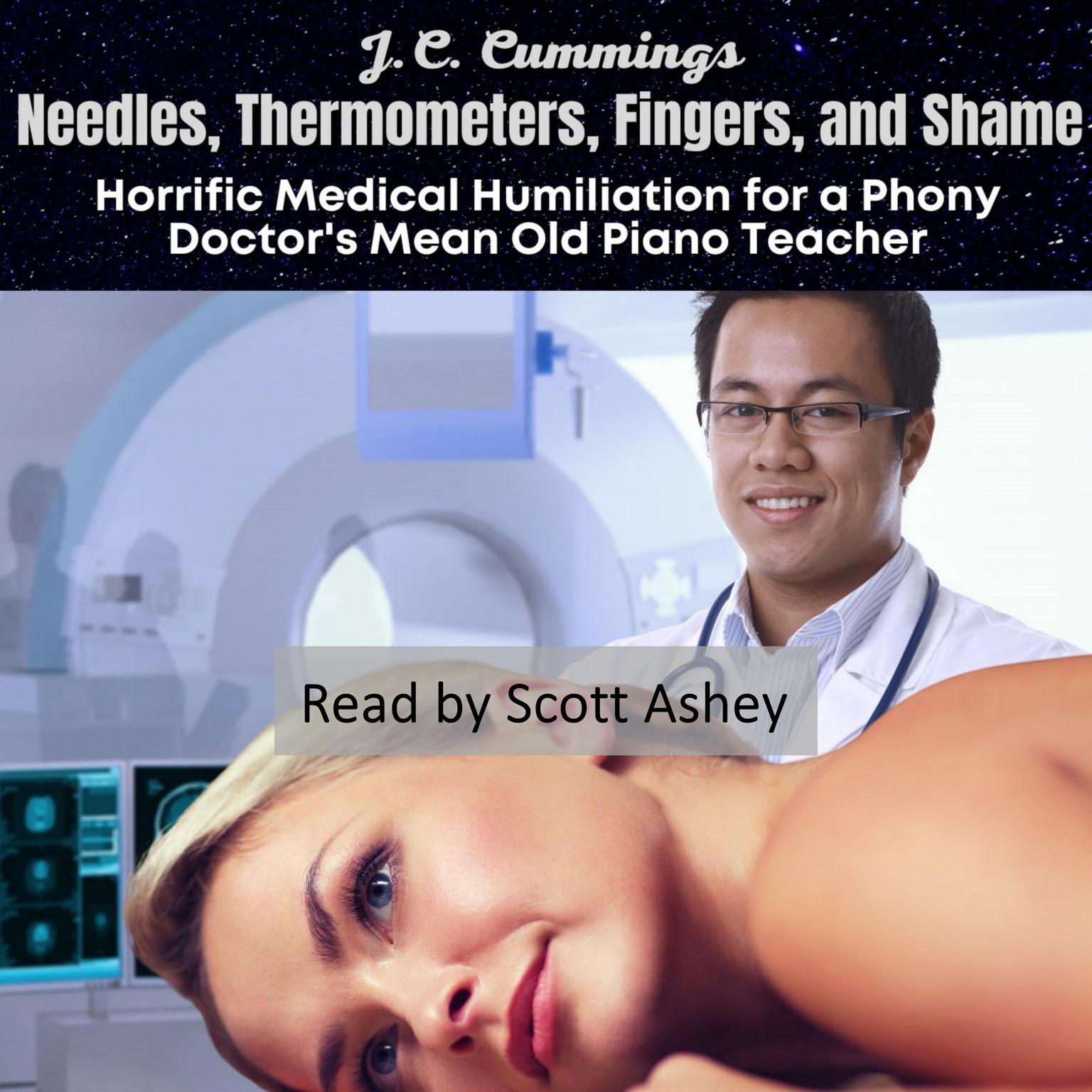 Needles, Thermometers, Fingers, and Shame: Horrific Medical Humiliation for a Phony Doctors Mean Old Piano Teacher Audiobook, by J.C. Cummings