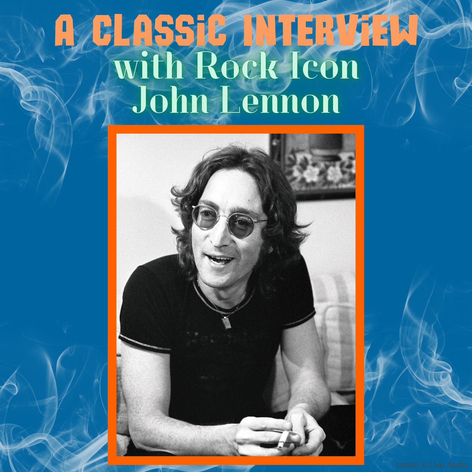 A Classic Interview with Rock Icon John Lennon Audiobook, by John Lennon