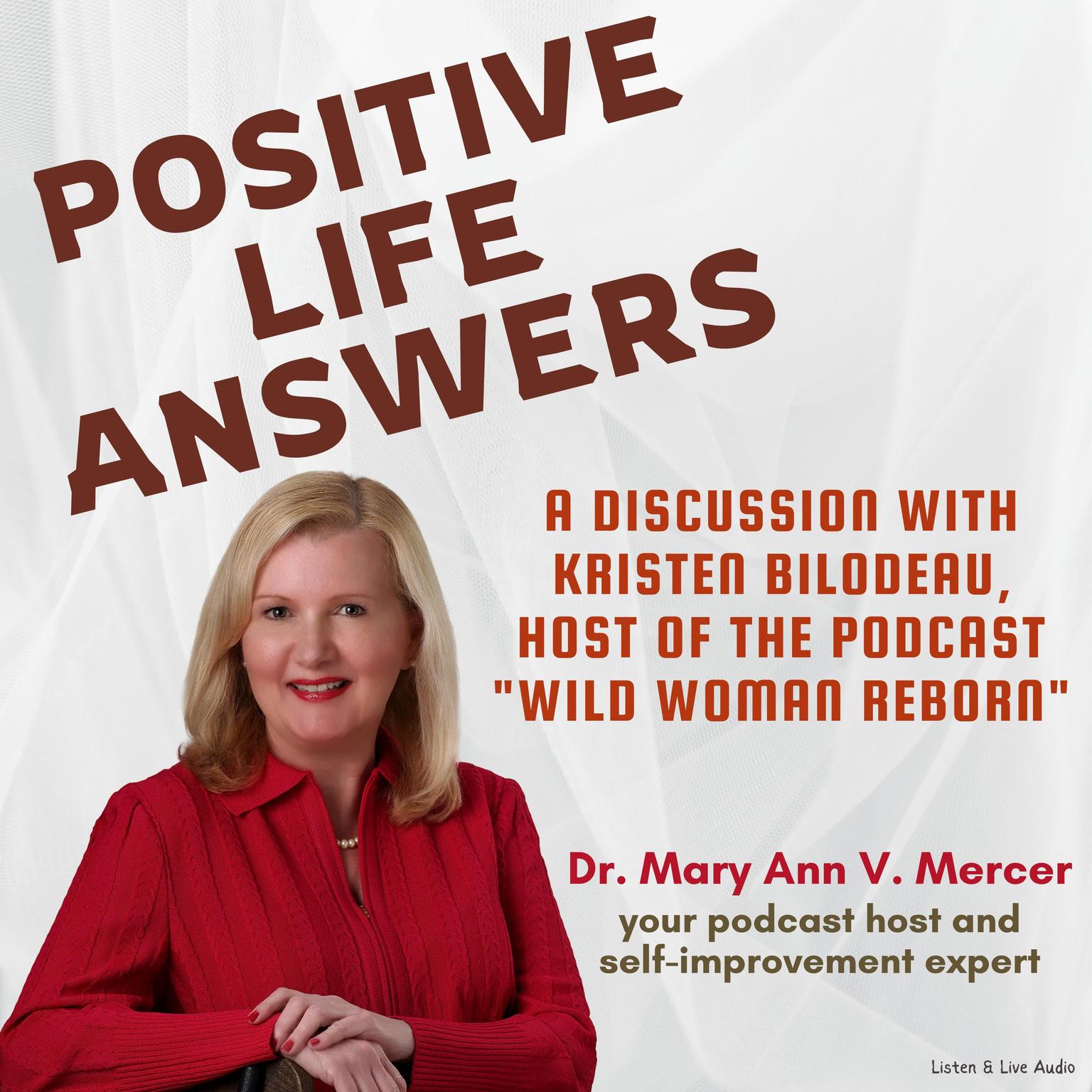 Positive Life Answers: A Discussion with Kristen Bilodeau, Host of the Podcast Wild Woman Reborn Audiobook, by Mary Ann Mercer