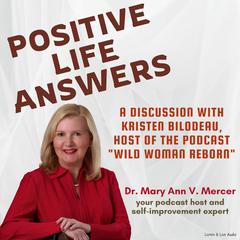 Positive Life Answers: A Discussion with Kristen Bilodeau, Host of the Podcast 'Wild Woman Reborn' Audibook, by Mary Ann Mercer