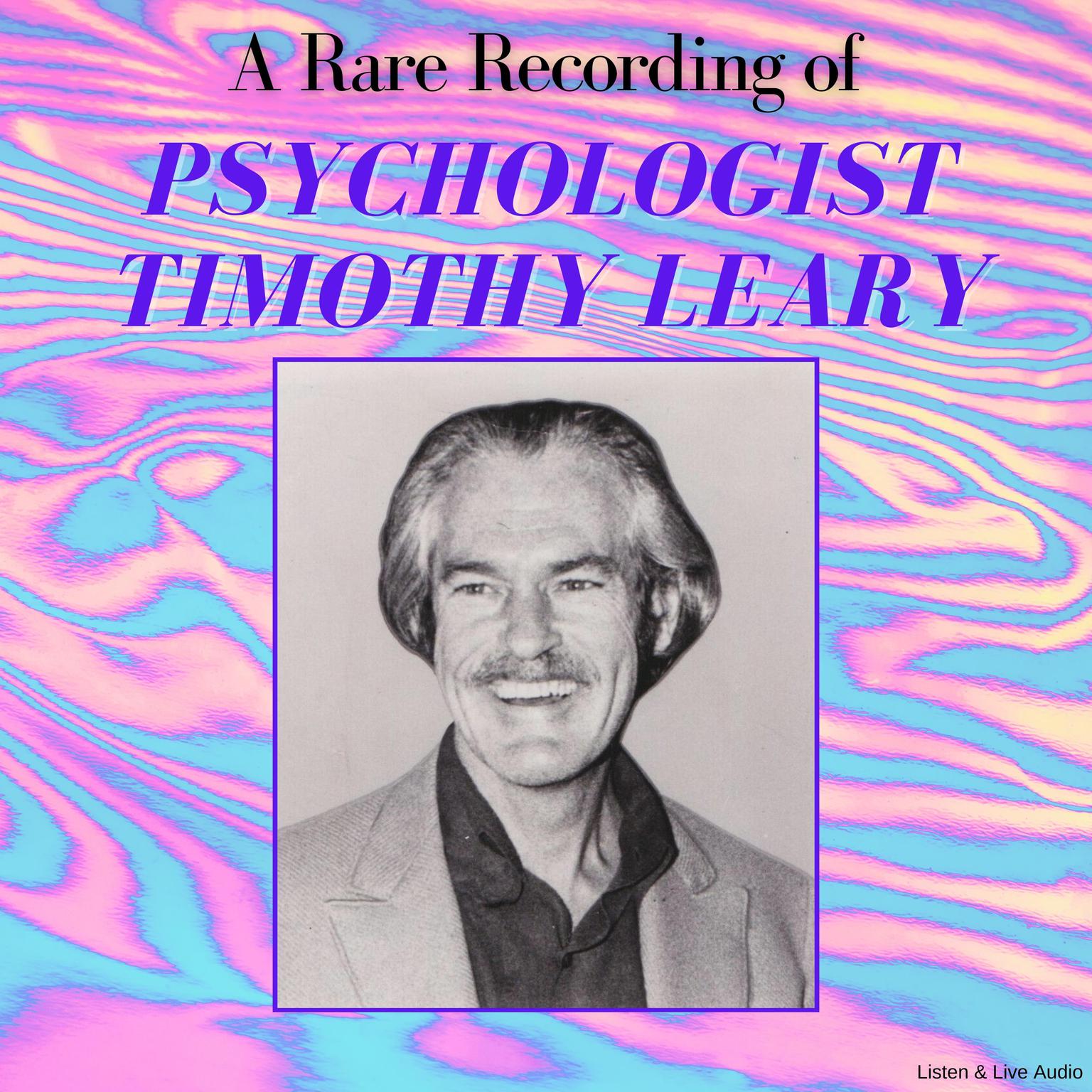 A Rare Recording of Psychologist Timothy Leary Audiobook, by Timothy Leary