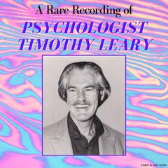 A Rare Recording of Psychologist Timothy Leary Audibook, by Timothy Leary