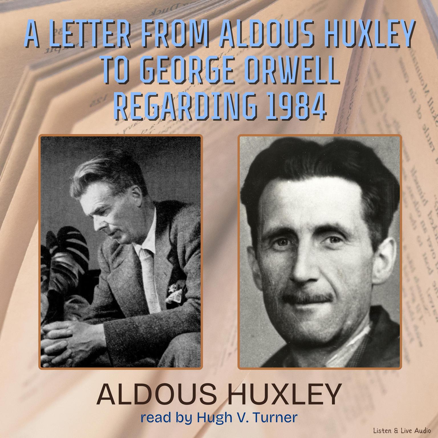 A Letter From Aldous Huxley to George Orwell Regarding 1984 Audiobook, by Aldous Huxley