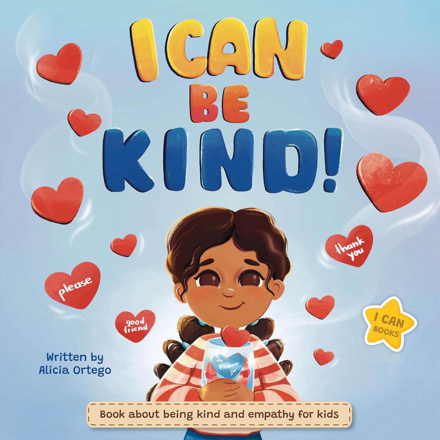 I Can Be Kind: Book about being kind and empathy for kids. Perfect to teach kindergarten, 1st, 2nd, 3rd grade children about kindness, love, respect and friendship. Audiobook, by Alicia Ortego