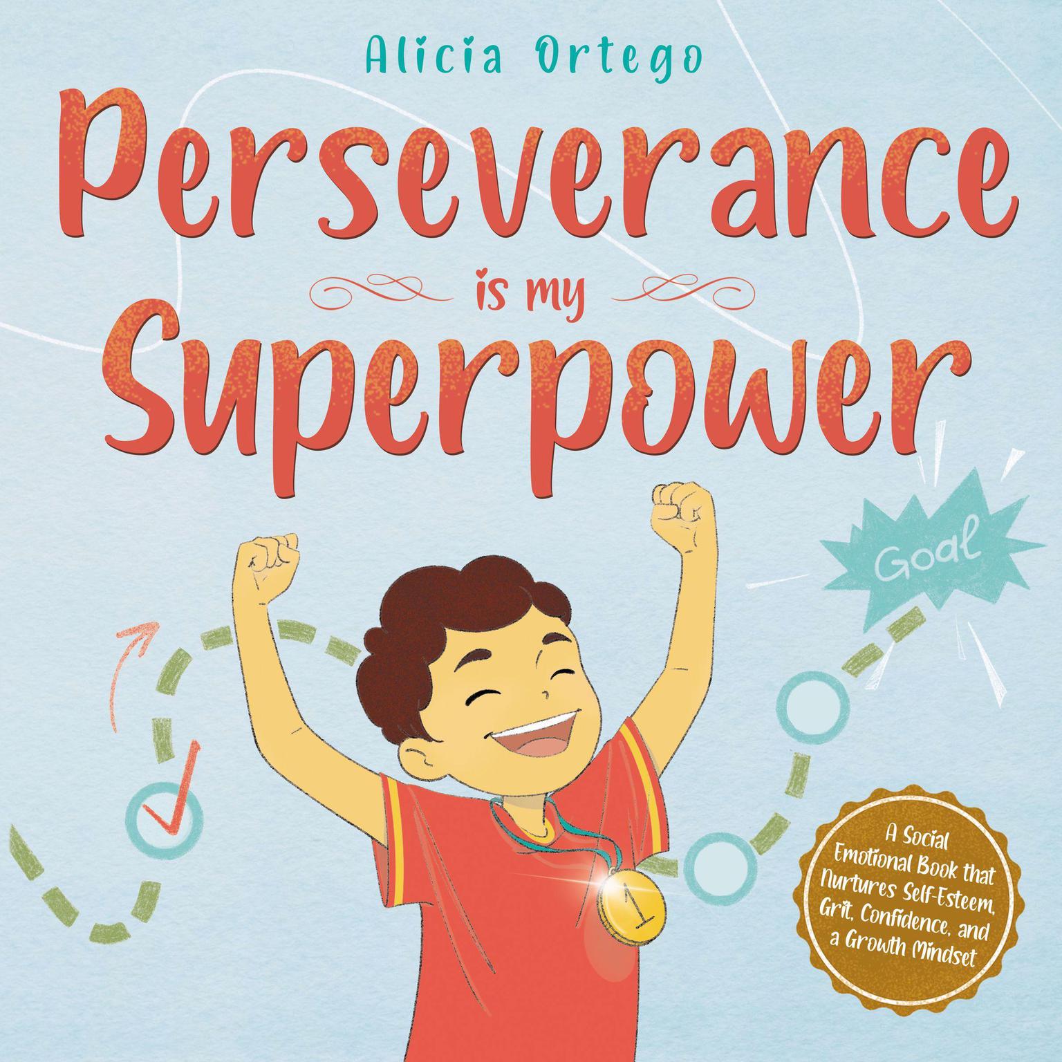 Perseverance is My Superpower: Social Emotional Book for Kids that Nurtures Self-Esteem, Grit, Confidence, and a Growth Mindset. Audiobook, by Alicia Ortego