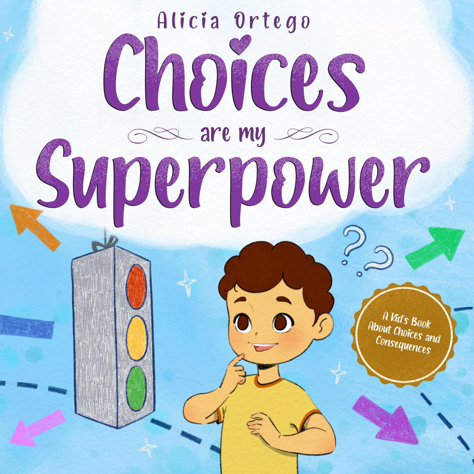 Choices are my Superpower: A Kids Book About Making Choices and Understanding Consequences Audiobook, by Alicia Ortego