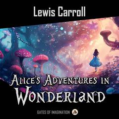 Alice’s Adventures in Wonderland: Alice in Wonderland Audibook, by Lewis Carroll