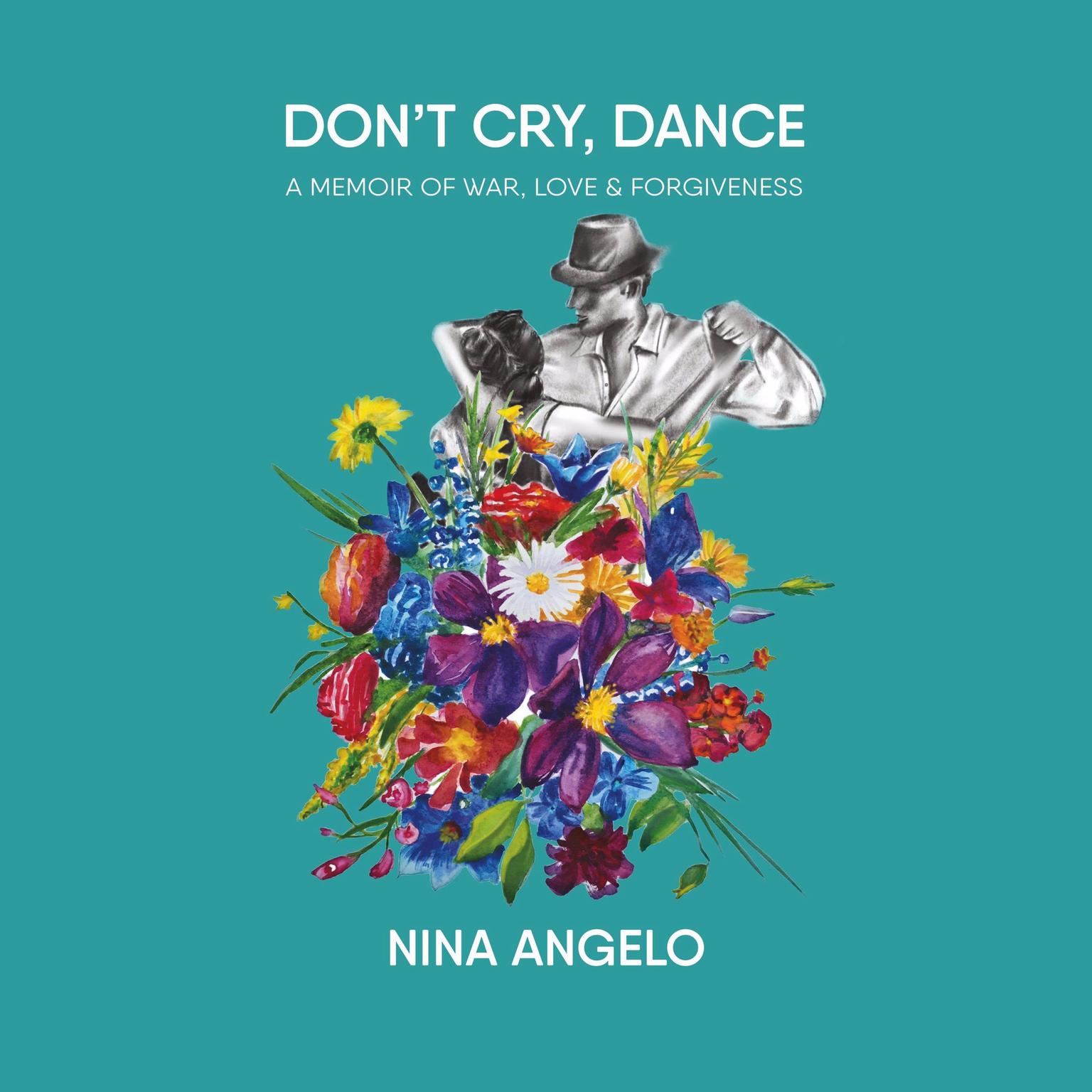 Dont Cry Dance: A Memoir of war, love and forgiveness Audiobook, by Nina Angelo