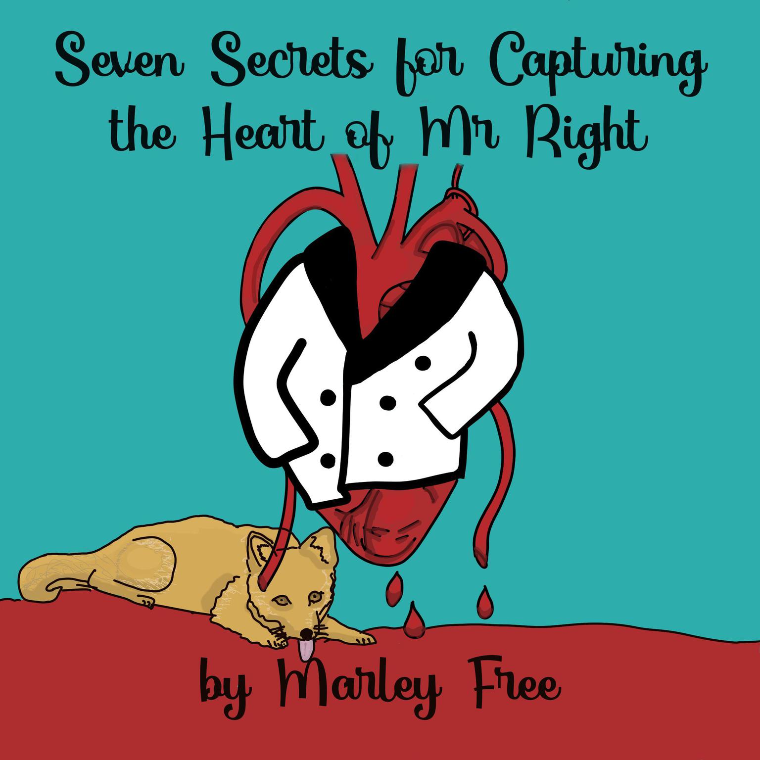 Seven Secrets for Capturing the Heart of Mr. Right Audiobook, by Marley Free