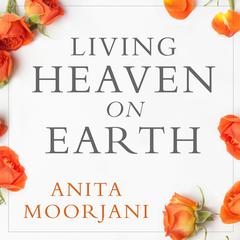 Living Heaven on Earth in a Fear-Based Culture Audibook, by Anita Moorjani