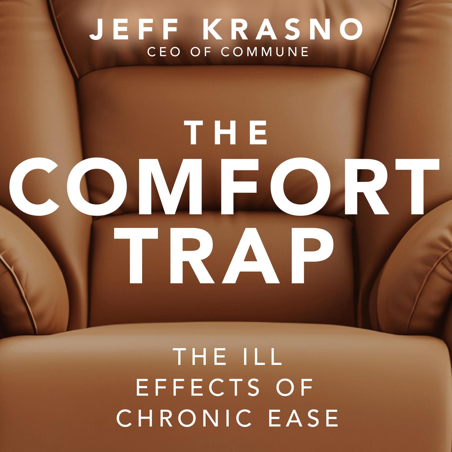 The Comfort Trap: The Ill Effects of Chronic Ease Audiobook, by Jeff Krasno