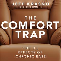 The Comfort Trap: The Ill Effects of Chronic Ease Audibook, by Jeff Krasno