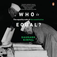 Who Is Equal: The Equality Code of the Constitution: The Equality Code of the Constitution Audibook, by Saurabh Kirpal