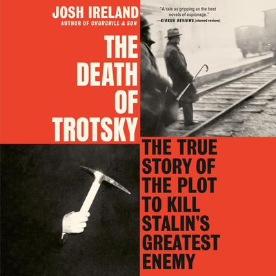 The Death of Trotsky: The True Story of the Plot to Kill Stalin's Greatest Enemy Audibook, by Josh Ireland