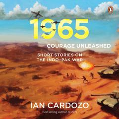 1965: Courage Unleashed: Short Stories of the Indo-Pak War Audibook, by Ian Cardozo