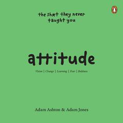 Attitude: The Sh*t They Never Taught You Audibook, by Adam Ashton