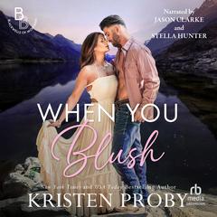 When You Blush Audibook, by Kristen Proby