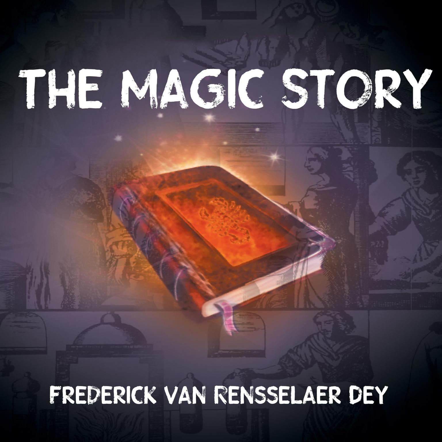 The Magic Story Audiobook, by Frederick Van Rensselaer Dey