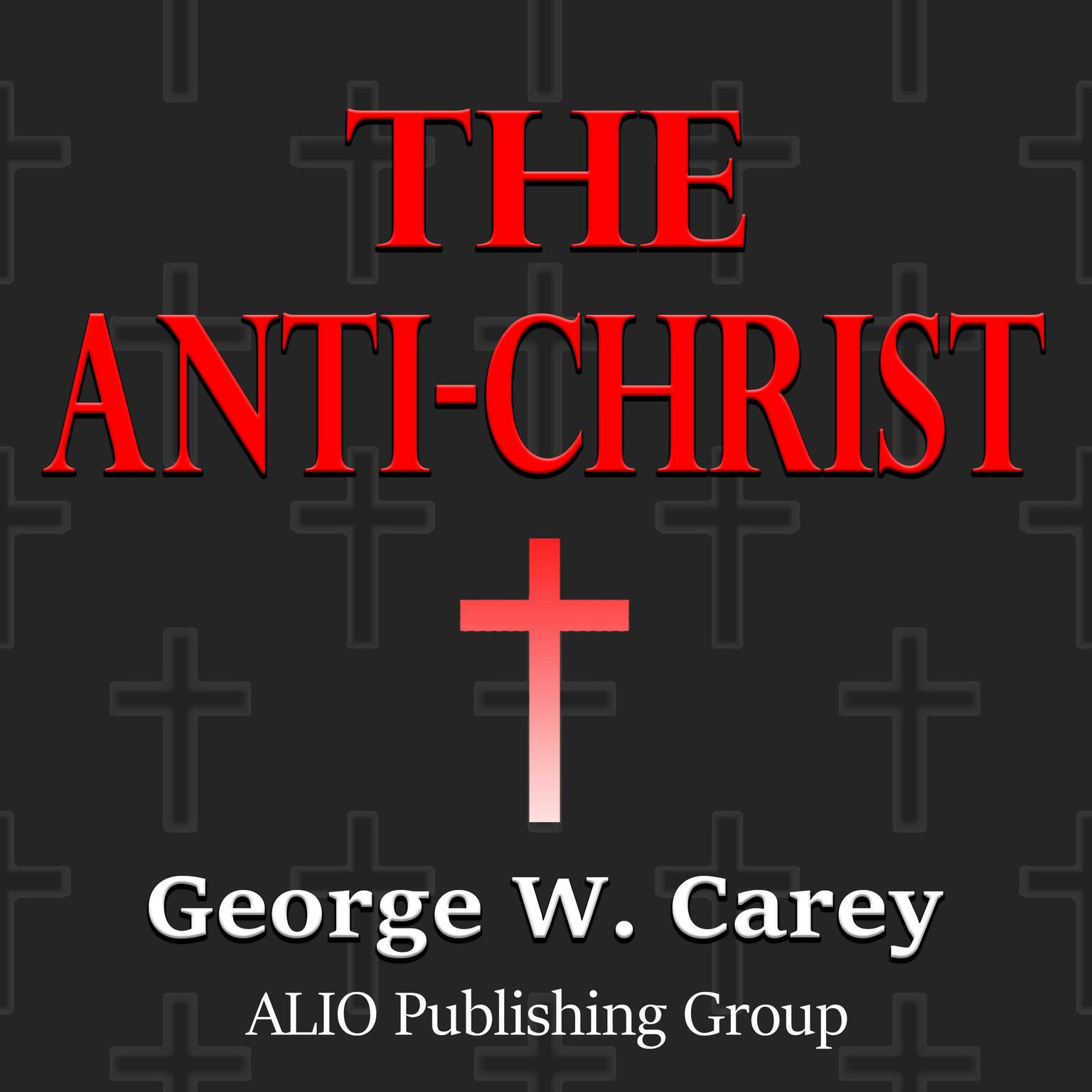 The Anti-Christ Audiobook, by George W. Carey