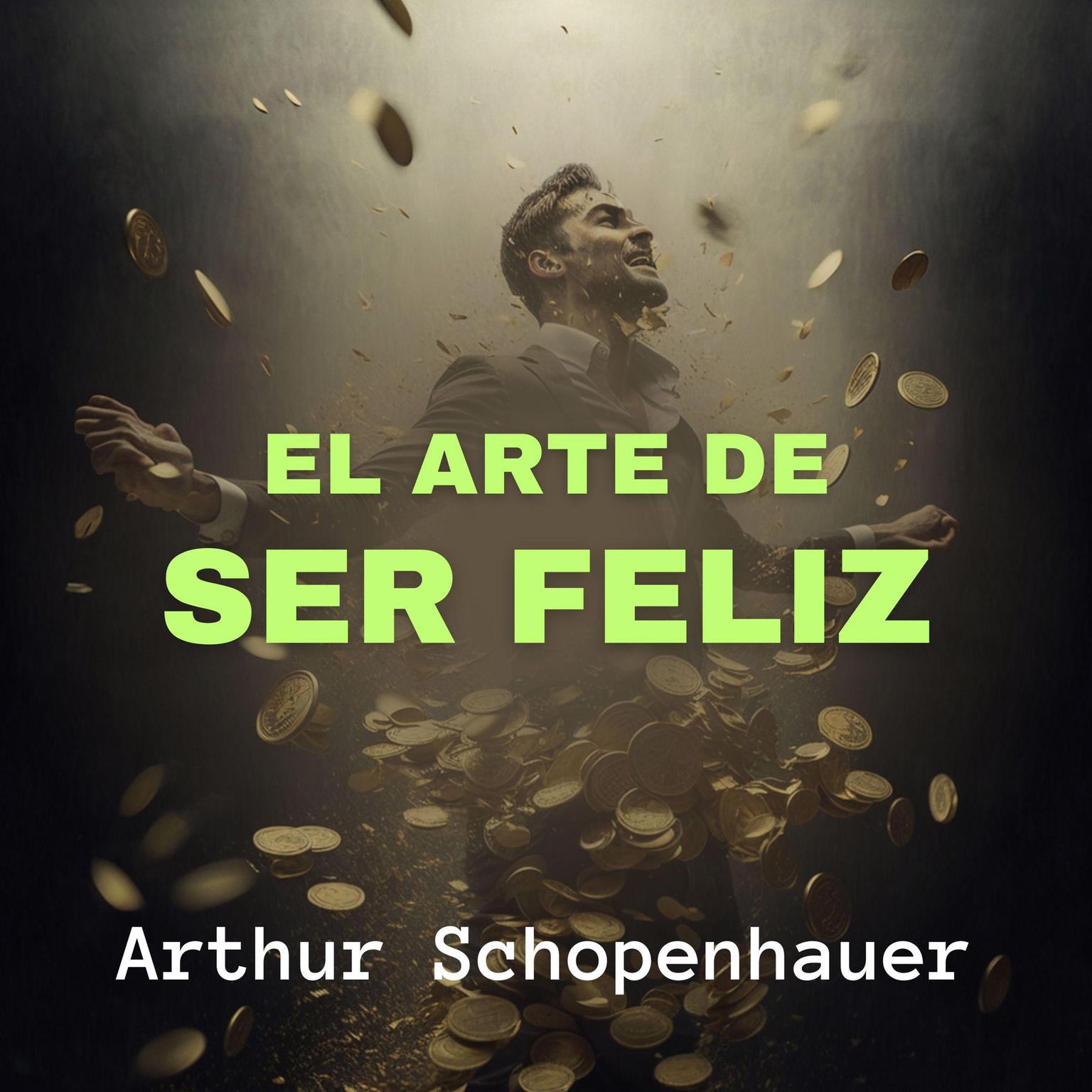 El Arte de Ser Feliz Audiobook, by Arthur Schopenhauer