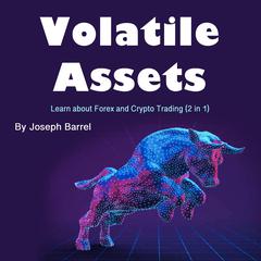 Volatile Assets: Learn about Forex and Crypto Trading (2 in 1) Audibook, by Joseph Barrel