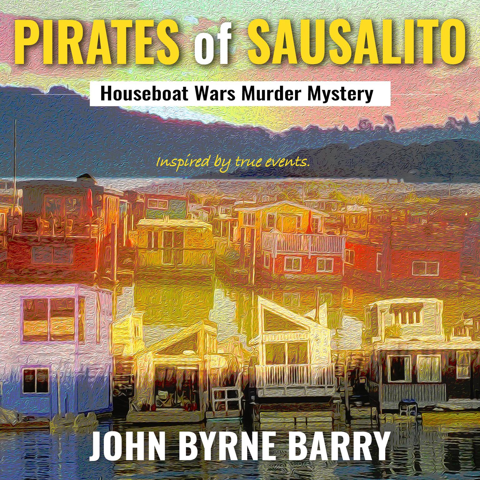 Pirates of Sausalito: Houseboat Wars Murder Mystery Audiobook, by John Byrne Barry