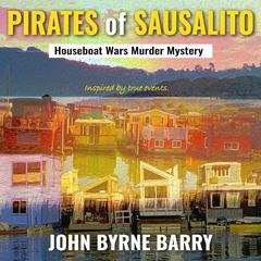 Pirates of Sausalito: Houseboat Wars Murder Mystery Audibook, by John Byrne Barry