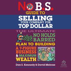 No B.S. Guide to Selling Your Company for Top Dollar Audibook, by Dan S. Kennedy