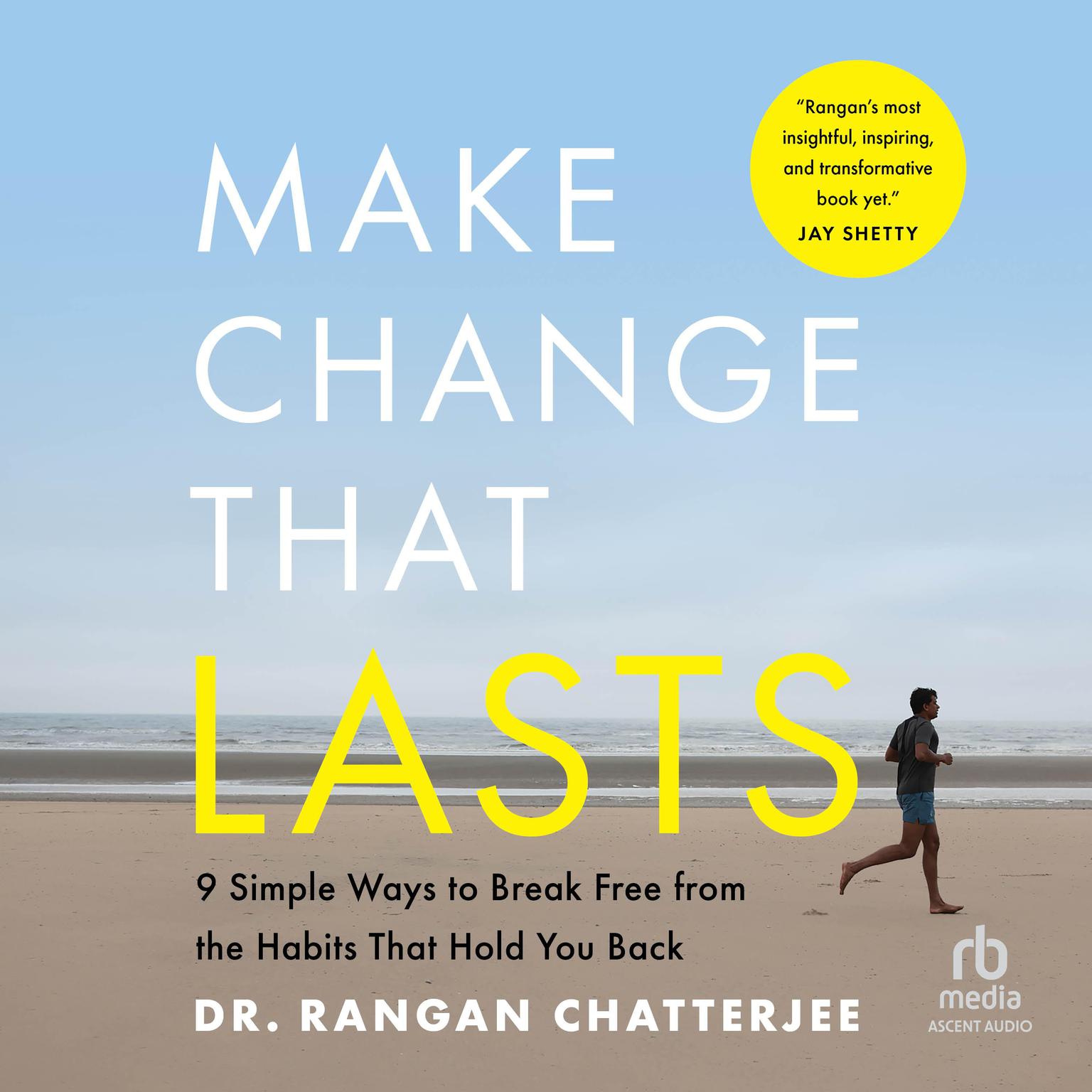 Make Change That Lasts: 9 Simple Ways to Break Free from the Habits That Hold You Back Audiobook, by Rangan Chatterjee