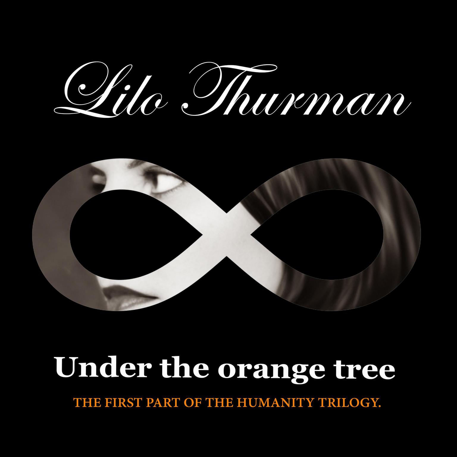 Under The Orange Tree: First Part Of The Humanity Trilogy Audiobook, by Lilo Thurman