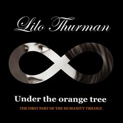 Under The Orange Tree: First Part Of The Humanity Trilogy Audibook, by Lilo Thurman