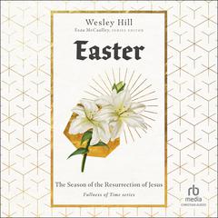 Easter: The Season of the Resurrection of Jesus (Fullness of Time) Audibook, by Wesley Hill