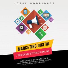 Marketing Digital: 7 Negocios Exitosos Online: Descubre estrategias para atraer clientes,  ganar dinero y emprender por Internet Audibook, by Josué Rodríguez